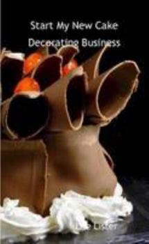 Paperback Start My New Cake Decorating Business - New Business Advice for Cake Decorators Book