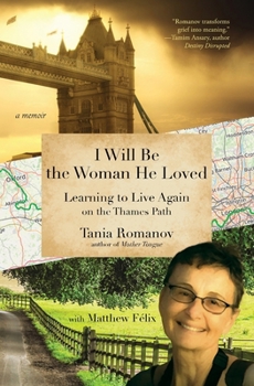 Paperback I Will Be the Woman He Loved: Learning to Live Again on the Thames Path Book