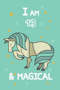 I AM 13 & MAGICAL: A Journal and Sketchbook Gift for 13 Year Old Girls,Lined Journal for a Funny 13th Birthday Gift for Girls