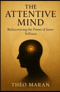 Paperback The Attentive Mind: Rediscovering the Power of Inner Stillness Book