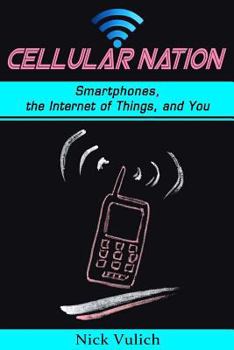Cellular Nation: Smartphones, the Internet of Things, and You