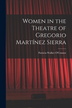 Paperback Women in the Theatre of Gregorio Martínez Sierra Book