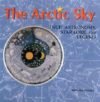 Paperback The Arctic Sky: Inuit Astronomy, Star Lore, and Legend Book
