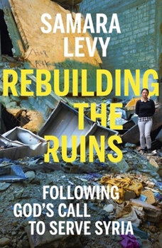 Rebuilding the Ruins: Following God’s call to serve Syria