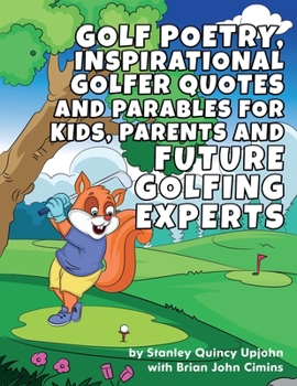 Golf Poetry, Inspirational Golfer Quotes and Parables for Kids, Parents & Future Golfing Experts