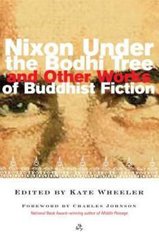 Paperback Nixon Under the Bodhi Tree and Other Works of Buddhist Fiction Book