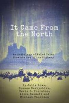 Paperback It Came from the North: An Anthology of Weird Tales from the End of the Highway Book