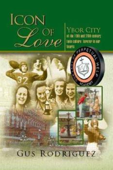 Paperback Icon of Love: Ybor City of the 19th and 20th century latin culture forever in our hearts Book