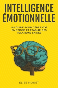 Paperback Intelligence Émotionnelle: Un guide pour gérer vos émotions et établir des relations saines [French] Book