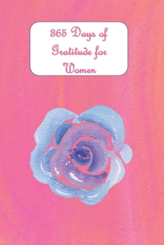 Paperback 365 Days of Gratitude for Women: Undated Journal Notebook to Express Your Gratefulness and Thankfulness everyday for Men, Women and Teens. Book