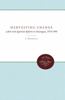 Paperback Harvesting Change: Labor and Agrarian Reform in Nicaragua, 1979-1990 Book