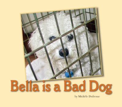 Paperback Bella is a Bad Dog Book