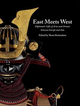 Hardcover East Meets West: Diplomatic Gifts of Arms and Armour Between Europe and Asia Book