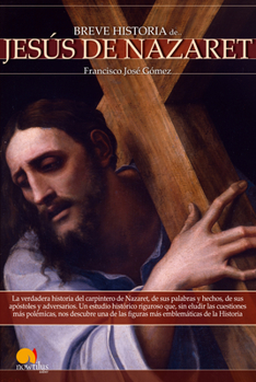Breve Historia De Jesus De Nazaret/ A Brief History of Jesus of Nazareth (Breve Historia/ Brief History) (Spanish Edition)
