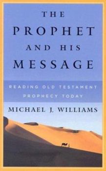 Paperback The Prophet and His Message: Reading Old Testament Prophecy Today Book