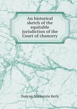 An Historical Sketch of the Equitable Jurisdiction of the Court of Chancery