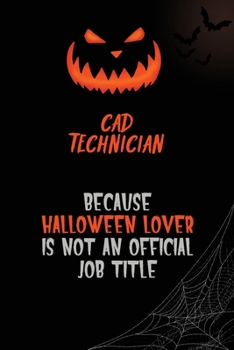 CAD Technician Because Halloween Lover Is Not An Official Job Title: 6x9  120 Pages Halloween Special Pumpkin Jack O'Lantern Blank Lined Paper Notebook Journal