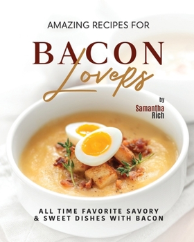 Paperback Amazing Recipes for Bacon Lovers: All Time Favorite Savory & Sweet Dishes with Bacon Book