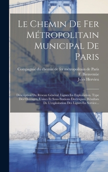 Le Chemin De Fer Métropolitain Municipal De Paris: Description Du Réseau Général. Lignes En Exploitation. Type Des Ouvrages. Usines Et Sous-stations ... Des Lignes En Service...