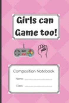 Paperback Composition Notebook Girls Can Game Too: Girls Can Game Too Book
