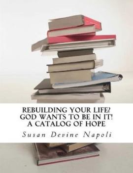 Paperback Rebuilding Your Life? God wants to be in it!: a catalog of hope Book