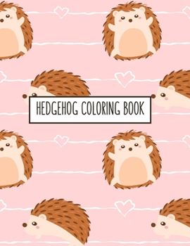 Hedgehog Coloring Book: Hedgehog Lover Gifts for Toddlers, Kids or Adult Relaxation Cute Stress Relief Animal Birthday Coloring Book Made in USA