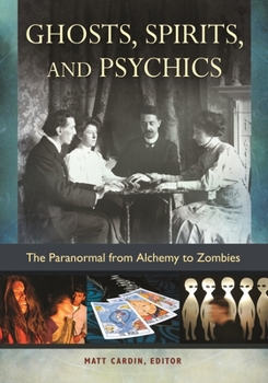 Hardcover Ghosts, Spirits, and Psychics: The Paranormal from Alchemy to Zombies Book