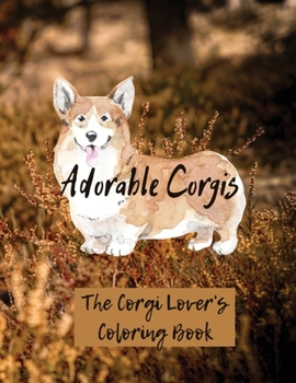 Adorable Corgis: The Corgi Lover's Coloring Book