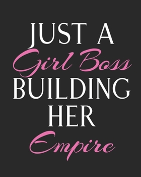 JUST A GIRL BOSS BUILDING HER EMPIRE: LINED NOTEBOOK FOR WOMEN; CEO GIFT