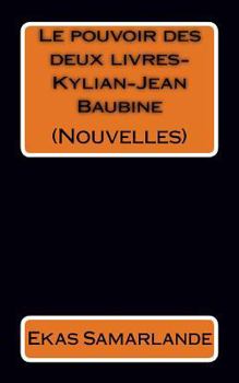Paperback Nouvelles (Le pouvoir des deux livres-Kylian-Jean Baubine) [French] Book