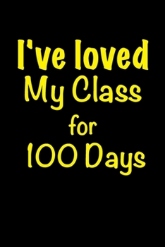 Paperback I've Loved My Class For 100 Days: Blank Lined Notebook / Journal Gift, 6x9, 100 Pages, Soft Cover, Matte Finish Book