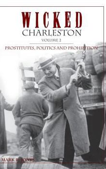 Hardcover Wicked Charleston Volume Two: Prostitutes, Politics and Prohibition Book