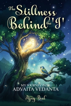 Paperback The Stillness Behind the 'I': My Journey into Advaita Vedanta Book