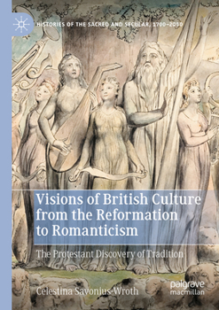 Visions of British Culture from the Reformation to Romanticism: The Protestant Discovery of Tradition