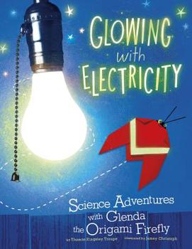 Library Binding Glowing with Electricity: Science Adventures with Glenda the Origami Firefly Book