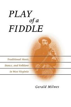 Paperback Play of a Fiddle: Traditional Music, Dance, and Folklore in West Virginia Book