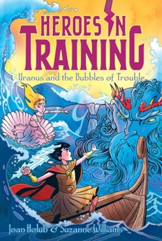 Uranus and the Bubbles of Trouble - Book #11 of the Heroes in Training