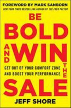 Paperback Be Bold and Win the Sale: Get Out of Your Comfort Zone and Boost Your Performance Book