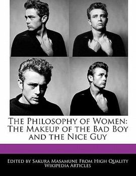 The Philosophy of Women : The Makeup of the Bad Boy and the Nice Guy