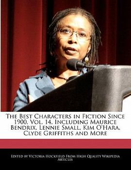 Paperback The Best Characters in Fiction Since 1900, Vol. 14, Including Maurice Bendrix, Lennie Small, Kim O'Hara, Clyde Griffiths and More Book
