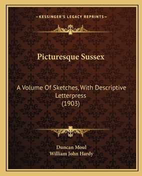 Paperback Picturesque Sussex: A Volume Of Sketches, With Descriptive Letterpress (1903) Book