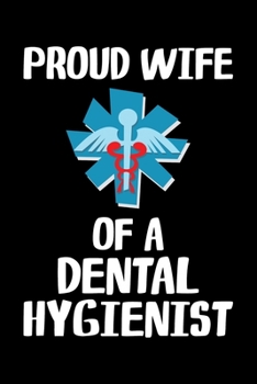 Proud Wife Of A Dental Hygienist: Funny Dental Hygienist Lined Journal Gifts.  This Dental Hygienist Lined Journal notebook gift for dental hygienist ... interested in dental health & dental hygiene.