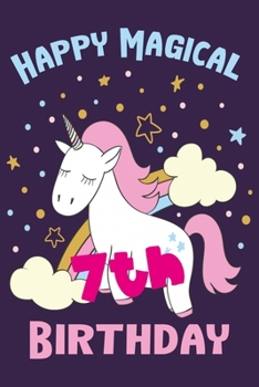 Happy Magical 7th Birthday: Perfect Birthday Gift for 7 Year Old Boys and Girls 6" x 9" 120 Pages