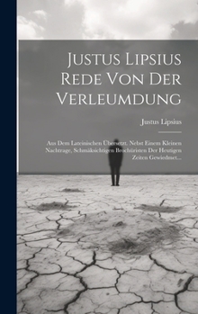 Hardcover Justus Lipsius Rede Von Der Verleumdung: Aus Dem Lateinischen Übersetzt. Nebst Einem Kleinen Nachtrage, Schmäksichtigen Brochüristen Der Heutigen Zeit [German] Book