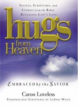 Hardcover Hugs from Heaven, Embraced by the Savior: Sayings, Scriptures, and Stories from the Bible Revealing God's Love Book
