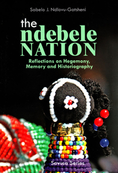 Paperback The Ndebele Nation: Reflections on Hegemony, Memory and Historiography Book