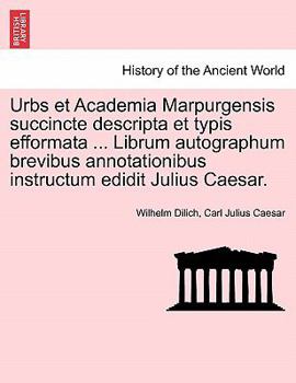 Paperback Urbs Et Academia Marpurgensis Succincte Descripta Et Typis Efformata ... Librum Autographum Brevibus Annotationibus Instructum Edidit Julius Caesar. [Latin] Book