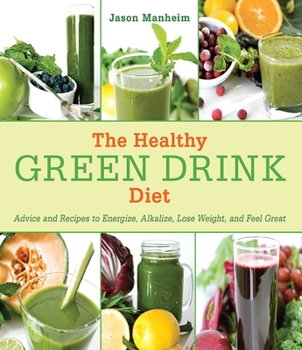 Hardcover The Healthy Green Drink Diet: Advice and Recipes to Energize, Alkalize, Lose Weight, and Feel Great Book