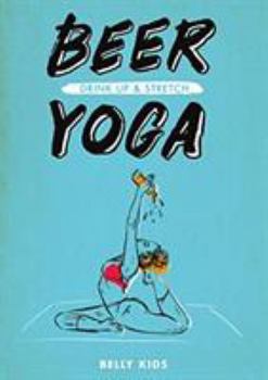 Paperback Beer Yoga: Drink Up & Stretch Book