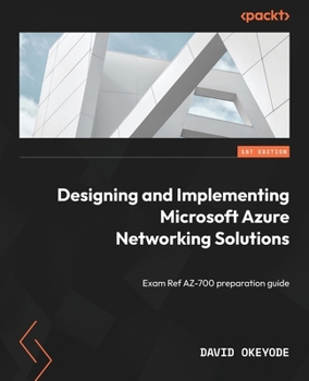 Paperback Designing and Implementing Microsoft Azure Networking Solutions: Exam Ref AZ-700 preparation guide Book
